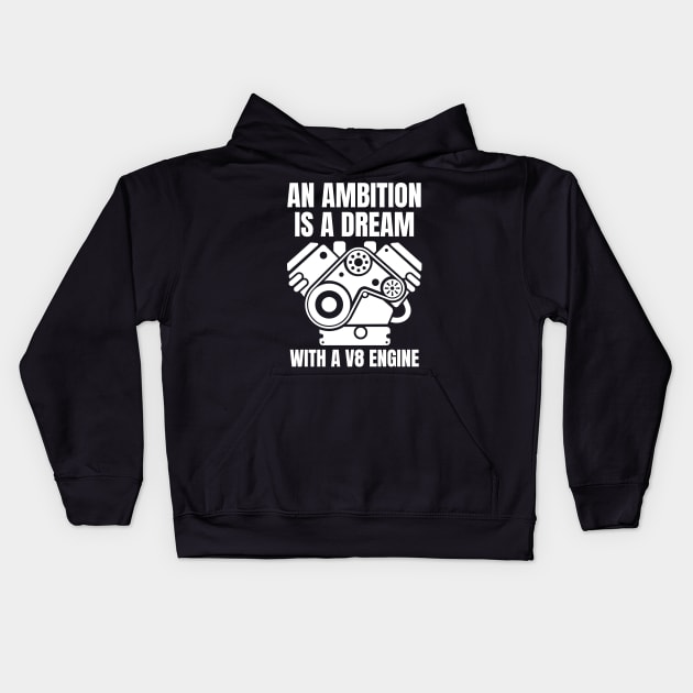 An ambition is a dream with a V8 engine Kids Hoodie by Shafeek